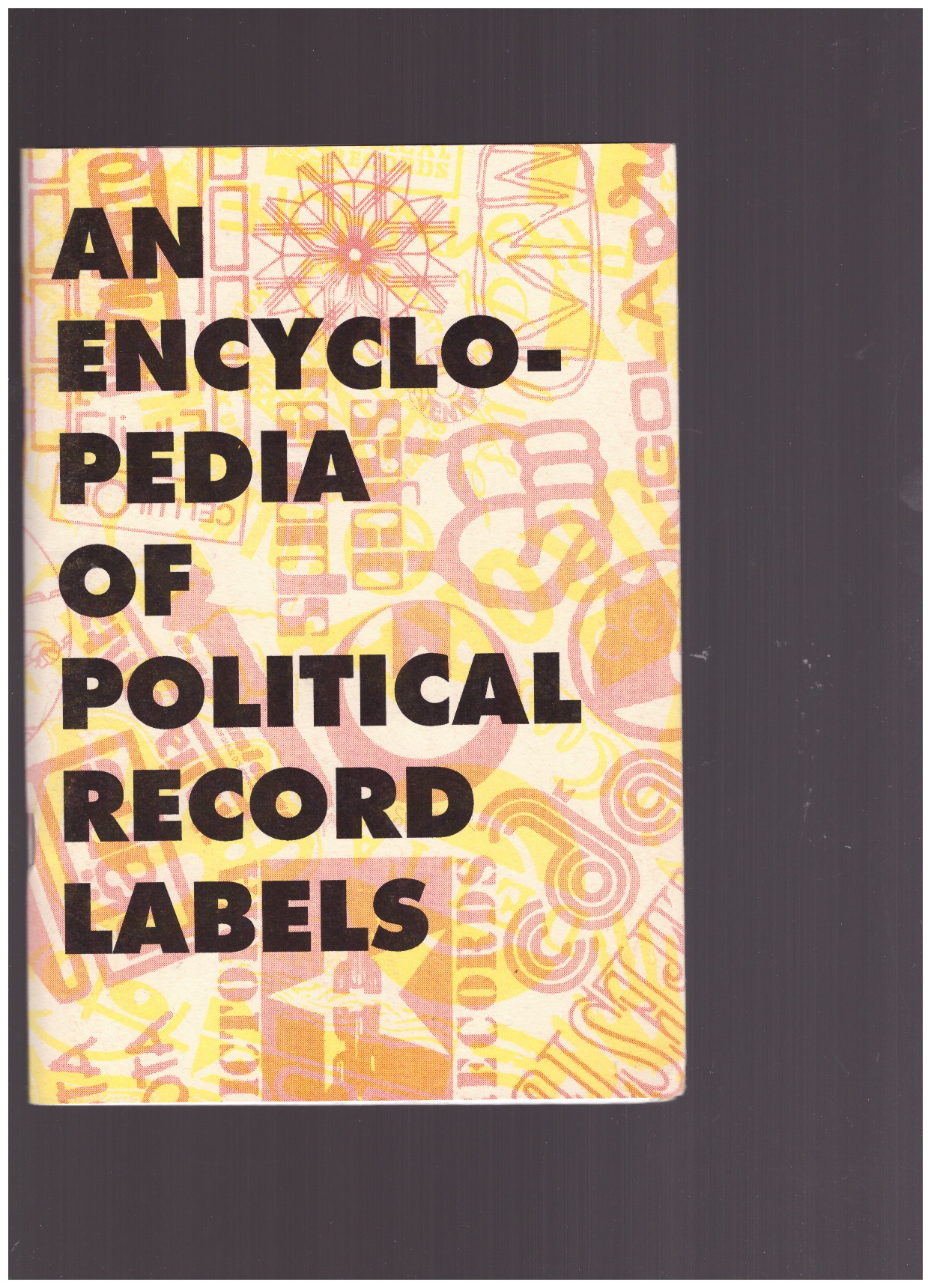 MACPHEE, Josh - An encyclopedia of political records labels by Josh MacPhee